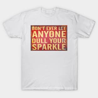 Don't Ever Let Anyone Dull Your Sparkle Signage T-Shirt